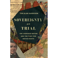 Sovereignty on Trial: The Cherokee Nation and the Fight for Native Rights