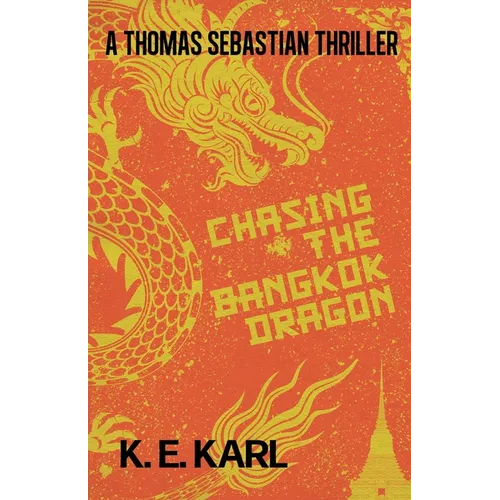 Chasing the Bangkok Dragon: A Thomas Sebastian Thriller