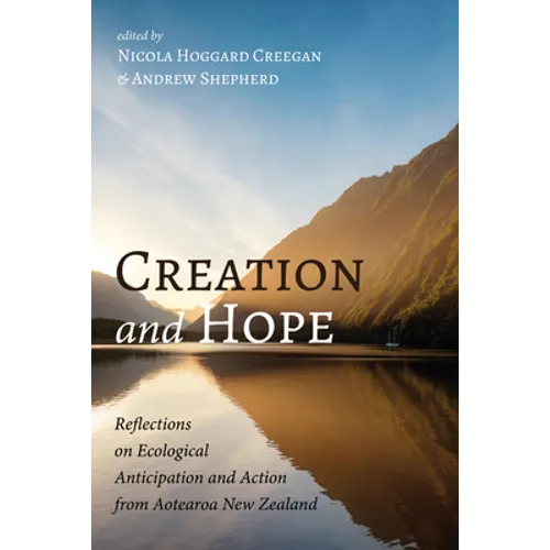 Creation and Hope: Reflections on Ecological Anticipation and Action from Aotearoa New Zealand