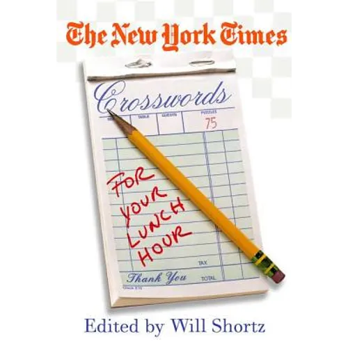 The New York Times Crosswords for Your Lunch Hour: 75 Easy to Hard Crosswords