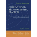 Current Good Manufacturing Practices: Pharmaceutical, Biologics, and Medical Device Regulations and Guidance Documents, Concise Reference, Second Edit