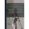 A Treatise on the Legal Remedies of Mandamus and Prohibition, Habeas Corpus, Certiorari and Quo Warranto