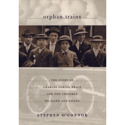 Orphan Trains: The Story of Charles Loring Brace and the Children He Saved and Failed