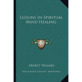 Lessons In Spiritual Mind Healing