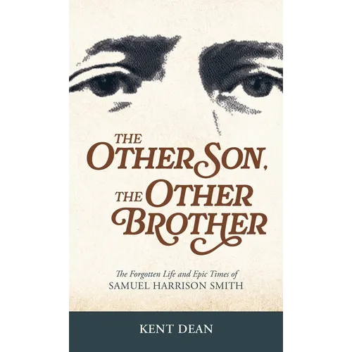 The Other Son, The Other Brother: The Forgotten Life and Epic Times of Samuel Harrison Smith