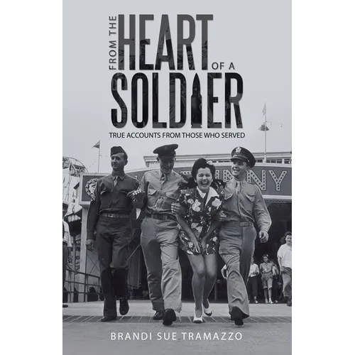 From the Heart of a Soldier: True Accounts from Those Who Served
