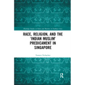 Race, Religion, and the 'Indian Muslim' Predicament in Singapore