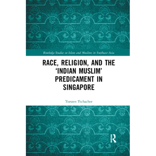 Race, Religion, and the 'Indian Muslim' Predicament in Singapore