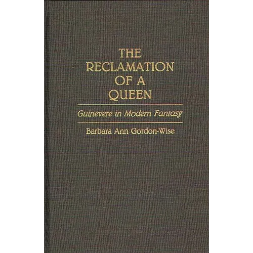 The Reclamation of a Queen: Guinevere in Modern Fantasy