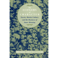 The Economy of Character: Novels, Market Culture, and the Business of Inner Meaning
