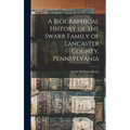 A Biographical History of the Swarr Family of Lancaster County, Pennsylvania