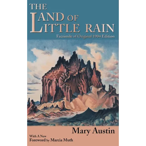 The Land of Little Rain: Facsimile of original 1904 edition
