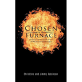 Chosen in the Furnace: A Testimony of Survival and a Guide to All Who Desire to be Encouragers