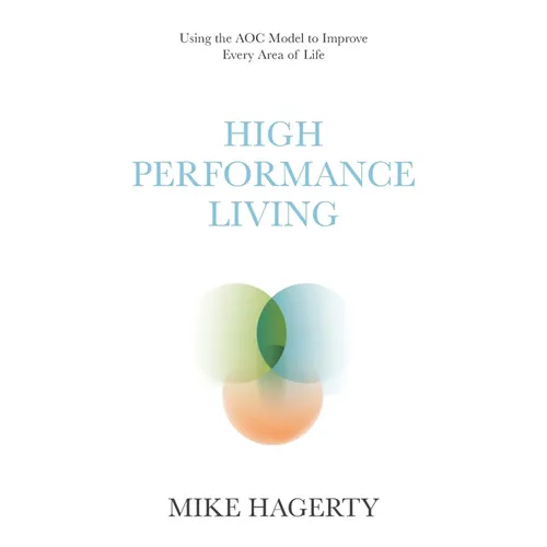 High Performance Living: Using the AOC Model to Improve Every Area of Life