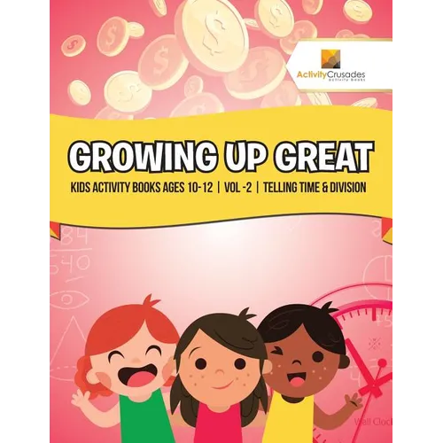 Growing Up Great: Kids Activity Books Ages 10-12 Vol -2 Telling Time & Division