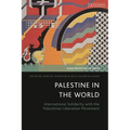 Palestine in the World: International Solidarity with the Palestinian Liberation Movement
