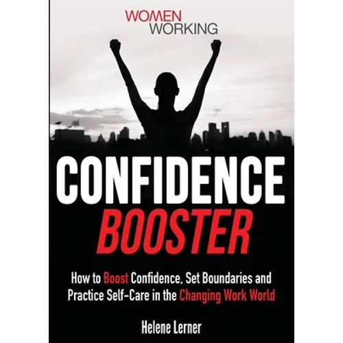 Confidence Booster: How to Boost Confidence, Set Boundaries and Practice Self-Care in the Changing Work World