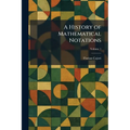 A History of Mathematical Notations