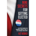 Nine Secrets for Getting Elected: The Official Manual for Candidates from City Hall to the Statehouse and Beyond