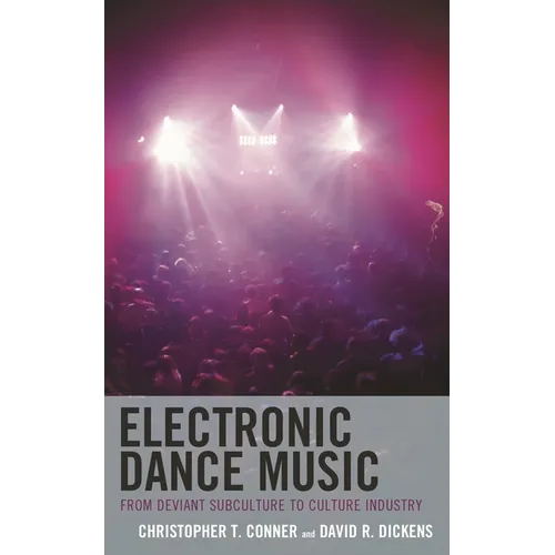 Electronic Dance Music: From Deviant Subculture to Culture Industry