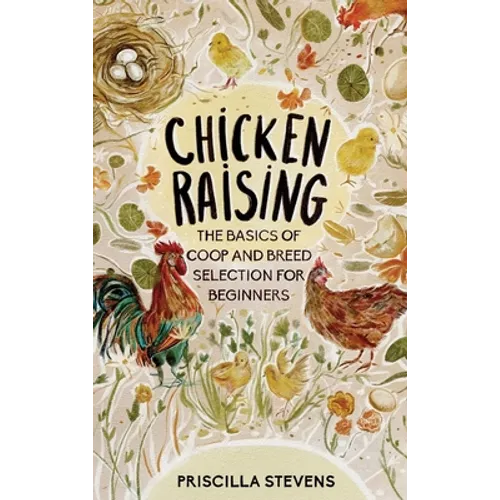Chicken Raising: The Basics of Coop and Breed Selection for Beginners