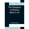 The Kingdom of Heaven; What is it?