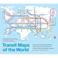 Transit Maps of the World: Expanded and Updated Edition of the World's First Collection of Every Urban Train Map on Earth