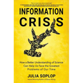 Information Crisis: How a Better Understanding of Science Can Help Us Face the Greatest Problems of Our Time