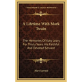 A Lifetime With Mark Twain: The Memories Of Katy Leary, For Thirty Years His Faithful And Devoted Servant