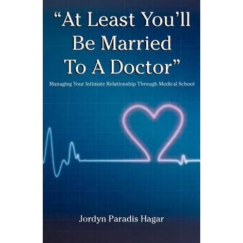 "At Least You'll Be Married to a Doctor": Managing Your Intimate Relationship Through Medical School