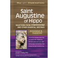 Saint Augustine of Hippo: Selections from Confessions and Other Essential Writings--Annotated & Explained