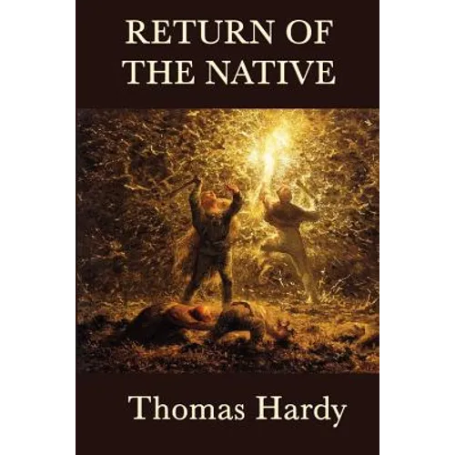 Return of the Native: A Classic Novel of Rural Life, Fate, and Human Desire