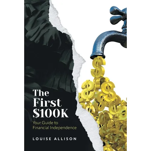 The First $100k: Your Guide to Financial Independence