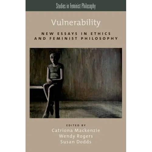 Vulnerability: New Essays in Ethics and Feminist Philosophy