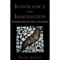 Ignorance and Imagination: The Epistemic Origin of the Problem of Consciousness