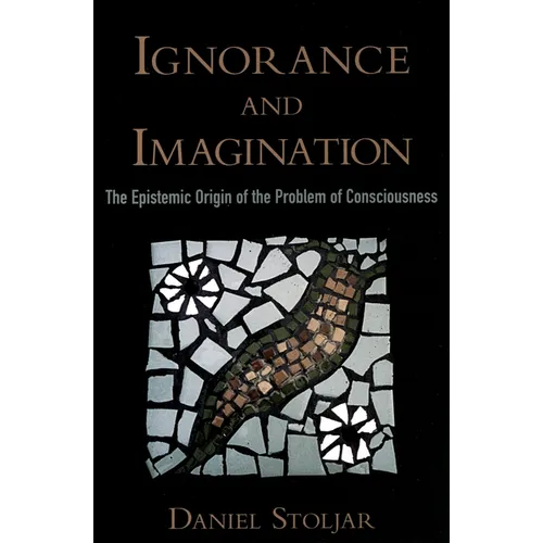 Ignorance and Imagination: The Epistemic Origin of the Problem of Consciousness