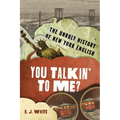 You Talkin' to Me?: The Unruly History of New York English