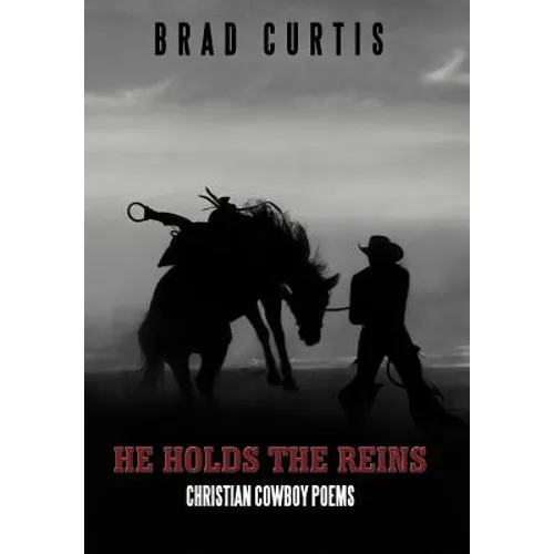 He Holds the Reins: Christian Cowboy Poems