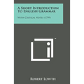 A Short Introduction to English Grammar: With Critical Notes (1799)