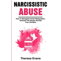 Narcissistic Abuse: How To Recognize Covert Manipulation, Outsmart The Abuser And Get Your Life Back