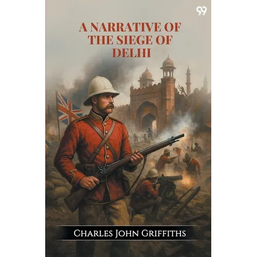A Narrative Of The Siege Of Delhi
