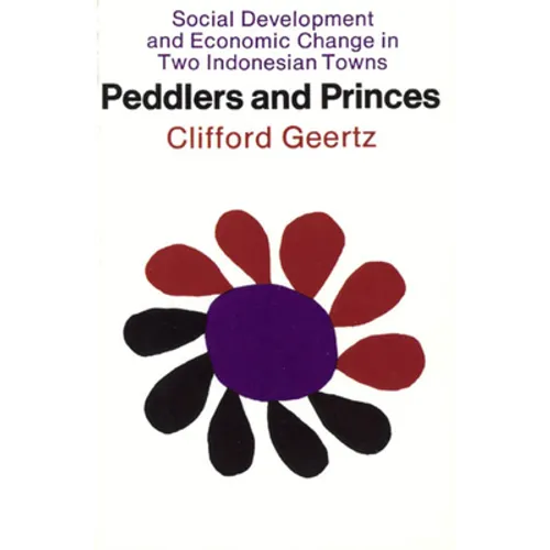 Peddlers and Princes: Social Development and Economic Change in Two Indonesian Towns