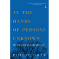 At the Hands of Persons Unknown: The Lynching of Black America