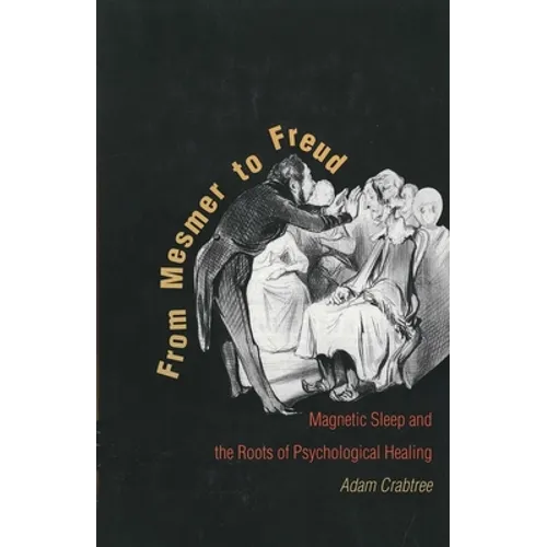 From Mesmer to Freud: Magnetic Sleep and the Roots of Psychological Healing