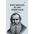 What Men Live By And Other Tales