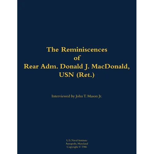 The Reminiscences of Rear Adm. Donald J. Macdonald, USN (Ret.): 1908-1997