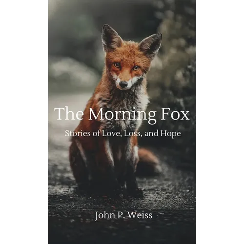 The Morning Fox: Stories of Love, Loss, and Hope
