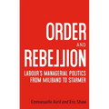 Order and Rebellion: Labour's Managerial Politics from Miliband to Starmer