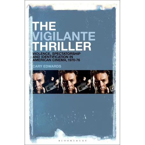 The Vigilante Thriller: Violence, Spectatorship and Identification in American Cinema, 1970-76