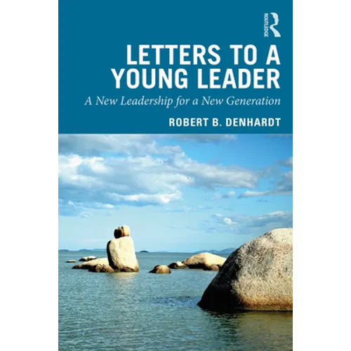 Letters to a Young Leader: A New Leadership for a New Generation